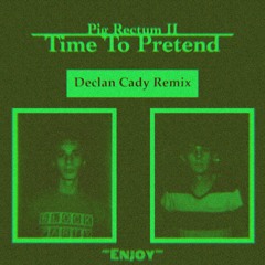 Pig Rectum II - Time To Pretend (Declan Cady Remix)