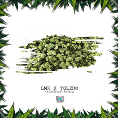LMK Ft. Toledo - HighGrade Remix