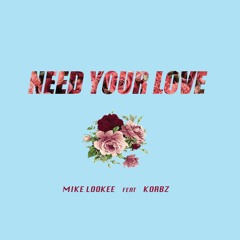 Need Your Love  feat Korbz
