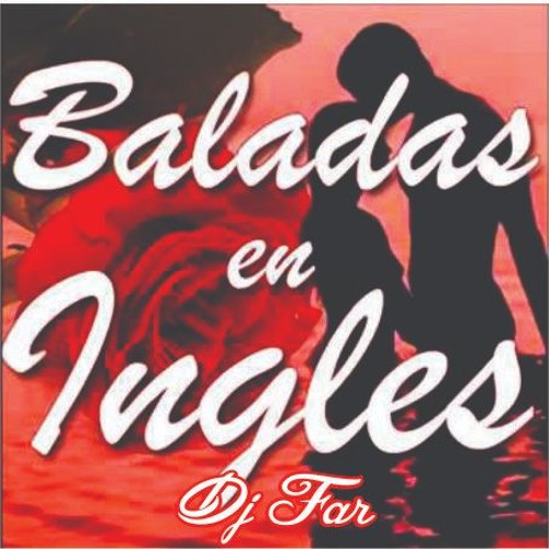 Stream BALADAS EN INGLES Mix Dj far by Djfar Salvatierra | Listen online  for free on SoundCloud