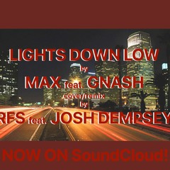 "Lights Down Low" by Max/Gnash cover/remix by RFS & Josh Depmsey