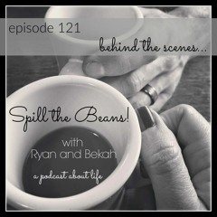 Spill the Beans Episode 121: Behind the Scenes