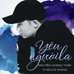 Yêu Người Lạ - Tuấn Hii, Kelvin Khánh(ft)
