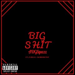 ADGSpazz - Big Shit (ft.FLMlil-E&MBBKyky)
