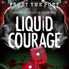 Liquid Courage - Frost The Poet