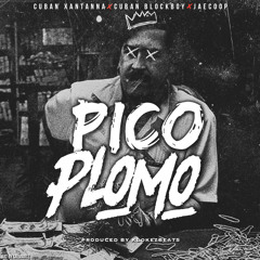 Pico Plomo - Cuban BlockBoy (feat. Cuban Xantanna x Jaecoop)