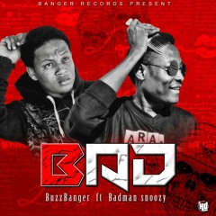 Bad * Buzu Banger ft Badman Snoozy