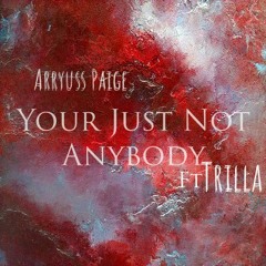 Not Just Anybody Ft Trilla