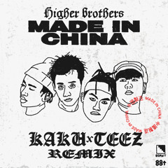 Higher Brothers - Made In China (KAKU x TEEZ Official Remix)