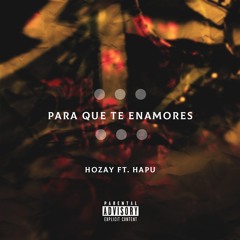 Para que te enamores ft. hapu (prod. Teejay y iluvmoolah)
