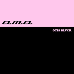 O.M.O. (Prod. OTIS BLVCK)