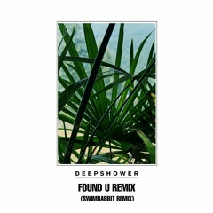 Deepshower - Found U (feat. G.Soul) (swimrabbit remix)