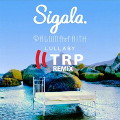Sigala Ft. Paloma Faith - Lullaby - TRP Remix