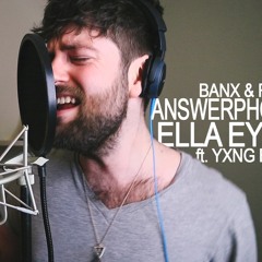 Banx & Ranx + Ella Eyre - Answerphone ft. Yxng Bane (George Holliday Cover)
