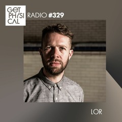 Get Physical Radio #329 mixed by LOR