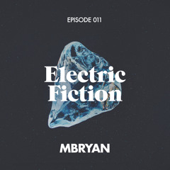 Electric Fiction Episode 011 with MBryan