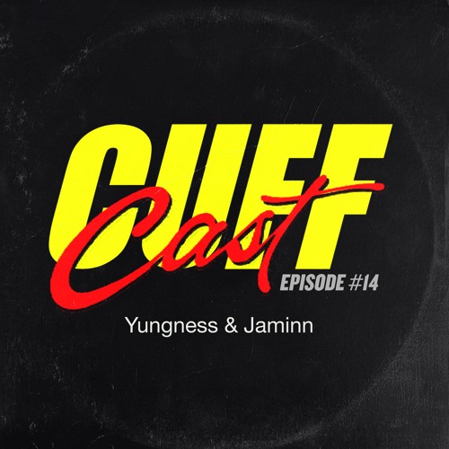 CUFF Cast  014 - Yungness & Jaminn