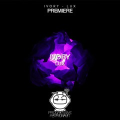 PREMIERE: Ivory - Lux (Original Mix) [Hosted]
