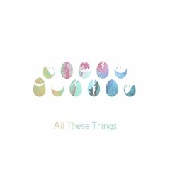 All These Things [Free DL]