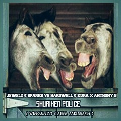 Jewelz & Sparks vs Hardwell & KURA X Anthony B - Shuriken Police (Vincenzo Caira MixMash).mp3