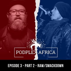 Episode 3 - Part 2 - RAW and SmackDown
