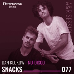 TRAXSOURCE LIVE! A&R Sessions #077 - Nu-Disco with Dan Klokow & Snacks