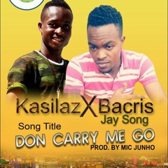 DON CARRY ME GO{ KASILAZ X BACRIS J}