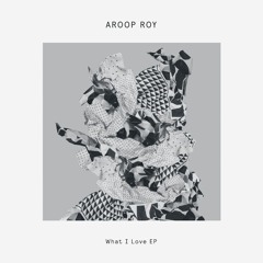 PREMIERE : Aroop Roy - What I Love