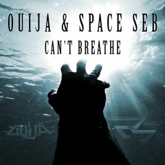 OUIJA & Space Seb - Can't Breathe (Free DL)