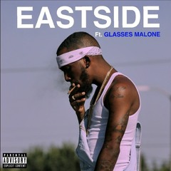 "EASTSIDE" Ft. Glasses Malone (Prod. by Blxst)