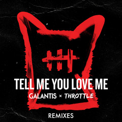 Galantis & Throttle Tell Me You Love Me (MIDNGT Rmx)