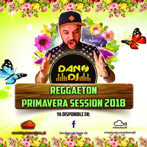 Stream Dano Dj - Reggaeton Primavera Session 2018.mp3 by Dano_Dj | Listen  online for free on SoundCloud