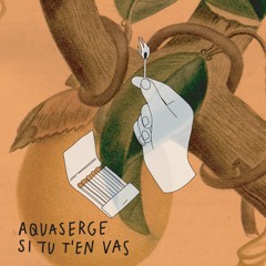 Si tu t'en vas - Aquaserge
