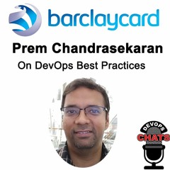 DevOps Best Practices w/ Prem Chandrasekaran, VP Software Engineering, Barclaycard