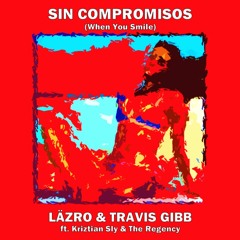 Sin Compromisos (When You Smile) - LÄZRO & Travis Gibb ft. Kriztian Sly & The Regency