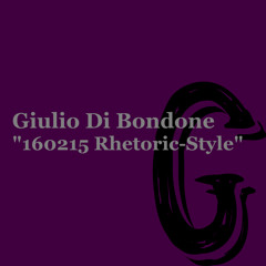 Giulio Di Bondone "160215 Rhetoric-Style"