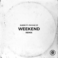 Suede - Weekend (Remix ft. Psycho YP)