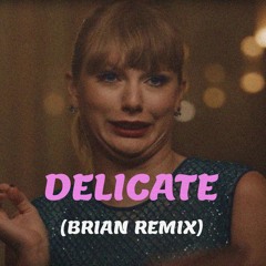 Taylor Swift - Delicate (Brian Remix)