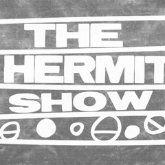 The Hermit Show