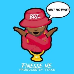 Finesse Me ( Aint No Way )Prod By @1TakeGotBeats
