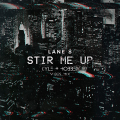 Lane8 - Stir Me Up (Kyle + Hobbes Vibes Mix)