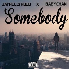 JAYHOLLYHOOD X BABY CHAN - SOMEBODY