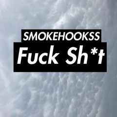 SMOKEHOOKSS - FUCK SHIT