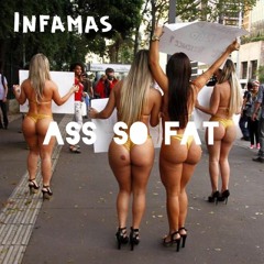 Infamas - (A$$ $O FAT)
