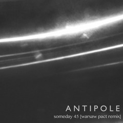 Antipole - Someday 45 (Warsaw Pact Remix)