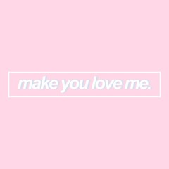 make you love me
