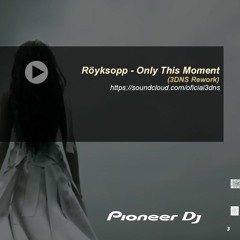 Röyksopp - Only This Moment  (3DNS Rework)