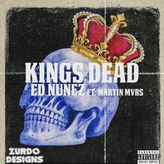 Kings Dead Remix Ed Nunez Ft.Martin Mvrs
