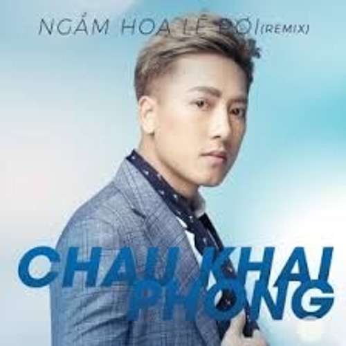 Ngắm Hoa Lệ Rơi - Châu Khải Phong