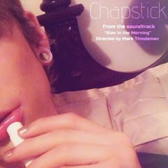 Chapstick (Alex in the Morning Soundtrack)
